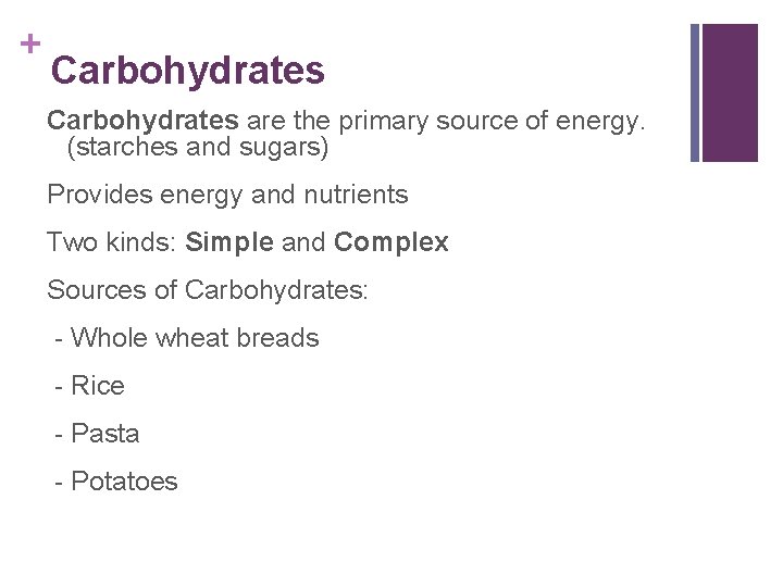 + Carbohydrates are the primary source of energy. (starches and sugars) Provides energy and