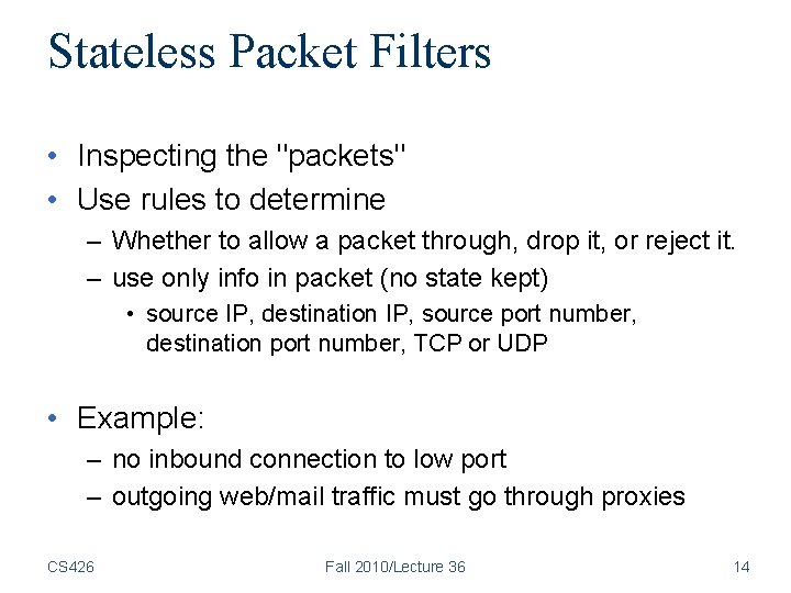 Stateless Packet Filters • Inspecting the "packets" • Use rules to determine – Whether