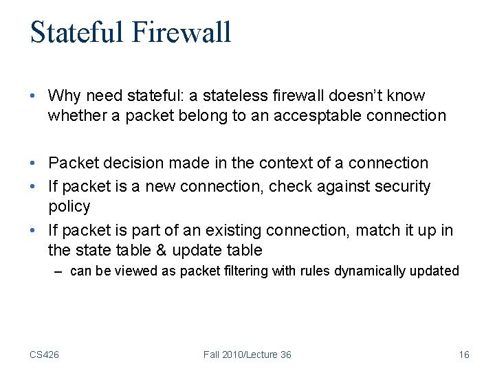Stateful Firewall • Why need stateful: a stateless firewall doesn’t know whether a packet