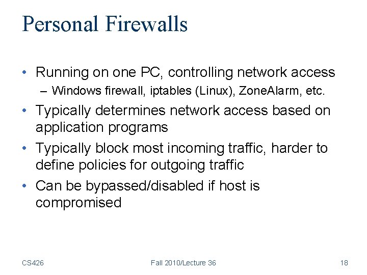 Personal Firewalls • Running on one PC, controlling network access – Windows firewall, iptables