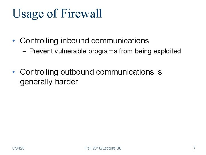 Usage of Firewall • Controlling inbound communications – Prevent vulnerable programs from being exploited