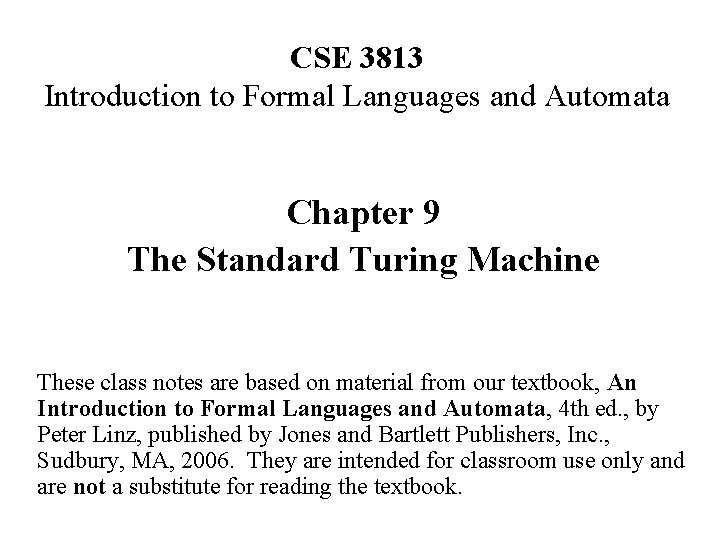 CSE 3813 Introduction to Formal Languages and Automata Chapter 9 The Standard Turing Machine