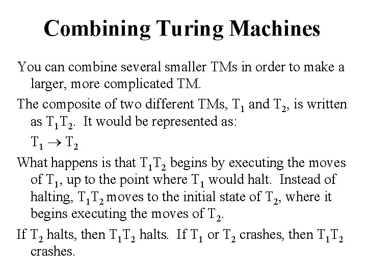 Combining Turing Machines You can combine several smaller TMs in order to make a