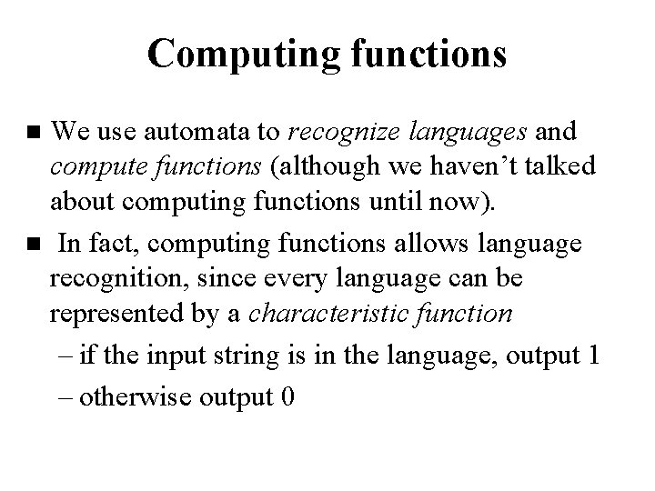Computing functions We use automata to recognize languages and compute functions (although we haven’t