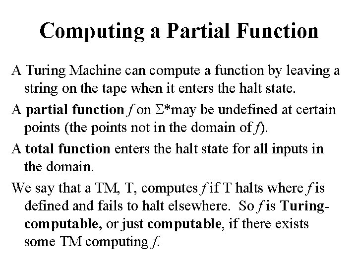 Computing a Partial Function A Turing Machine can compute a function by leaving a