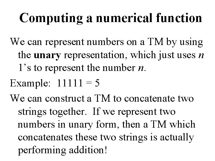 Computing a numerical function We can represent numbers on a TM by using the