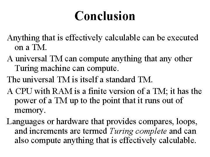 Conclusion Anything that is effectively calculable can be executed on a TM. A universal