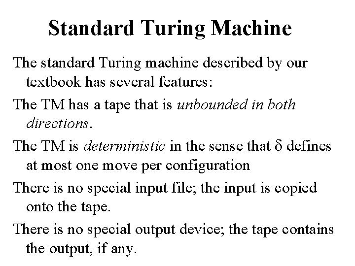 Standard Turing Machine The standard Turing machine described by our textbook has several features: