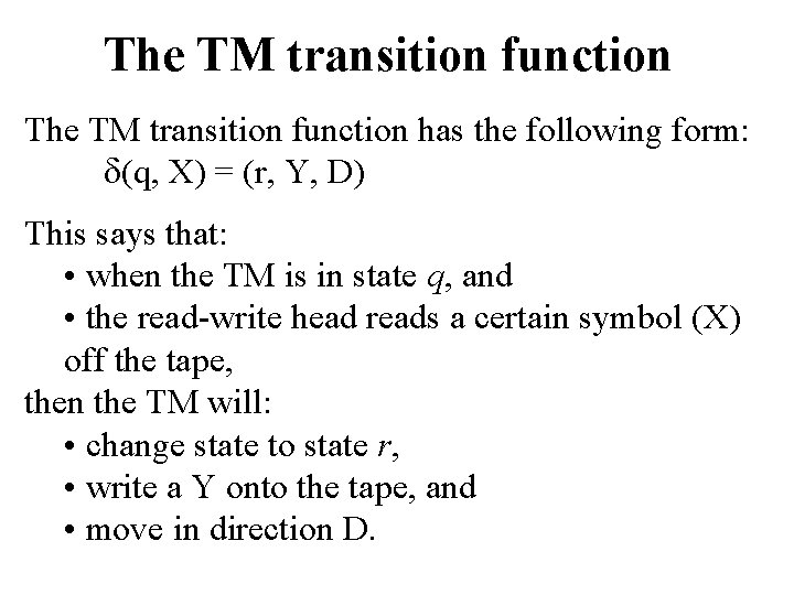 The TM transition function has the following form: (q, X) = (r, Y, D)