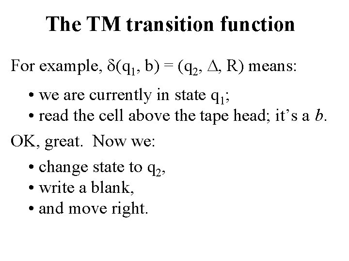 The TM transition function For example, (q 1, b) = (q 2, , R)