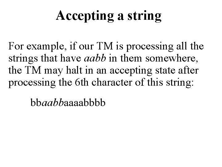 Accepting a string For example, if our TM is processing all the strings that