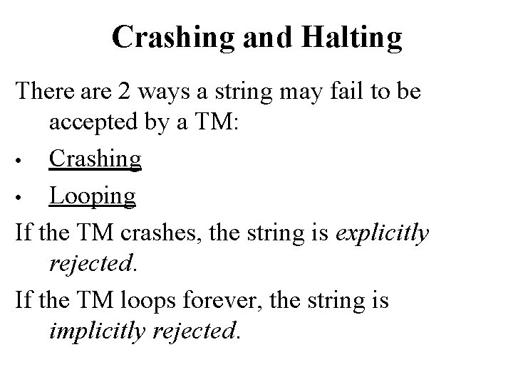 Crashing and Halting There are 2 ways a string may fail to be accepted