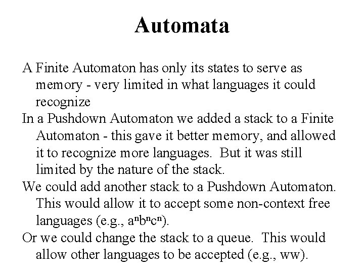 Automata A Finite Automaton has only its states to serve as memory - very