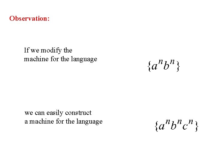 Observation: If we modify the machine for the language we can easily construct a