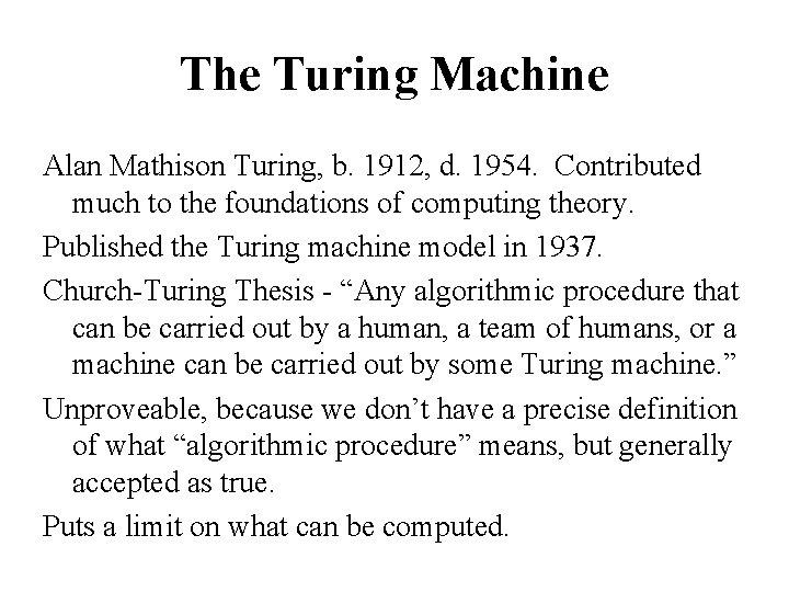 The Turing Machine Alan Mathison Turing, b. 1912, d. 1954. Contributed much to the