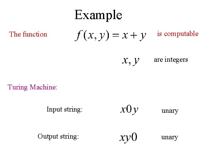 Example The function is computable are integers Turing Machine: Input string: Output string: unary