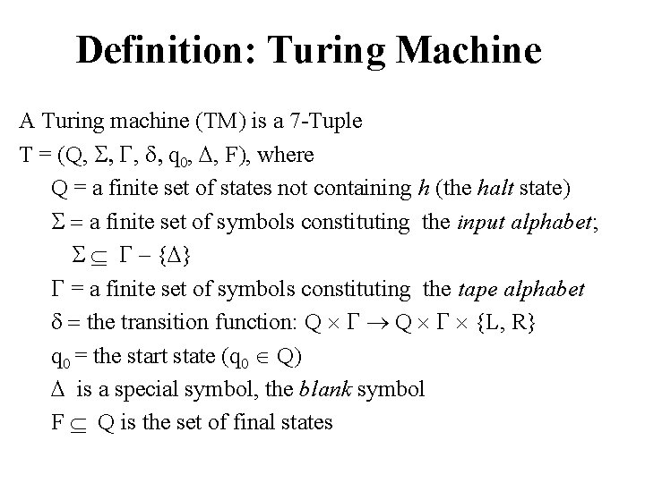 Definition: Turing Machine A Turing machine (TM) is a 7 -Tuple T = (Q,