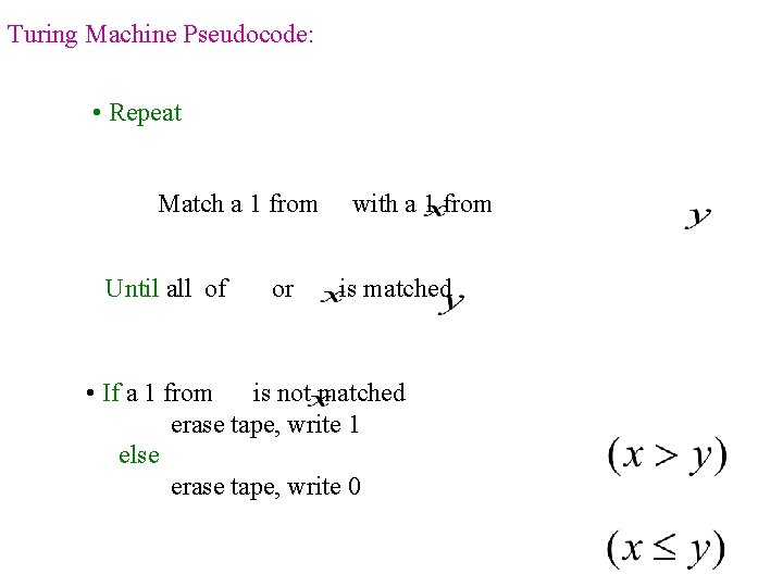 Turing Machine Pseudocode: • Repeat Match a 1 from Until all of or with