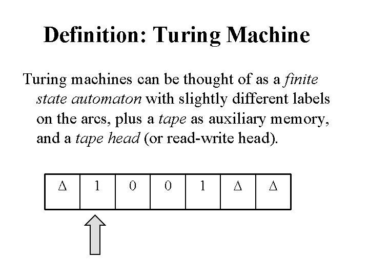 Definition: Turing Machine Turing machines can be thought of as a finite state automaton