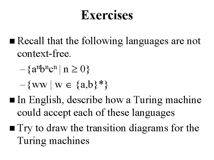 Exercises n Recall that the following languages are not context-free. – {anbncn | n