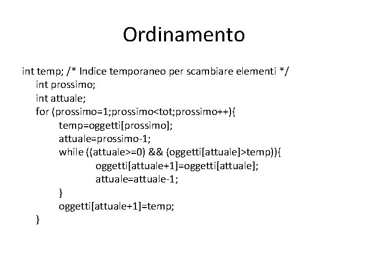 Ordinamento int temp; /* Indice temporaneo per scambiare elementi */ int prossimo; int attuale;