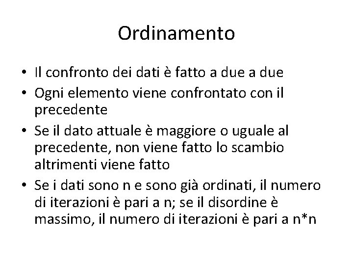 Ordinamento • Il confronto dei dati è fatto a due • Ogni elemento viene