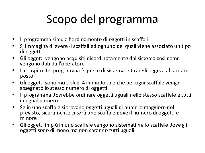 Scopo del programma • Il programma simula l’ordinamento di oggetti in scaffali • Si