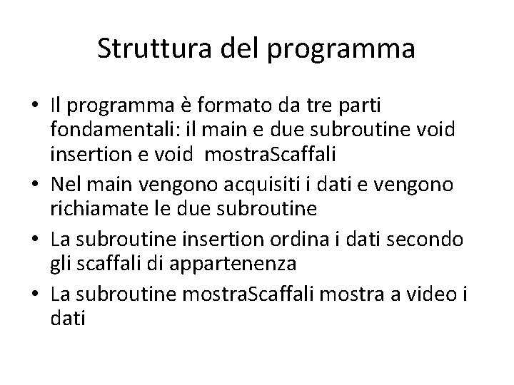 Struttura del programma • Il programma è formato da tre parti fondamentali: il main