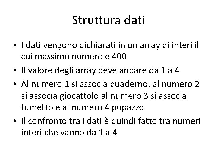 Struttura dati • I dati vengono dichiarati in un array di interi il cui