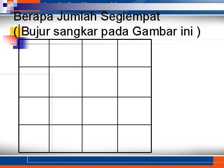 Berapa Jumlah Segiempat ( Bujur sangkar pada Gambar ini ) 