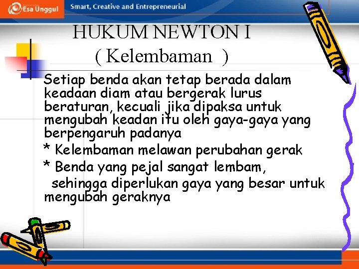 HUKUM NEWTON I ( Kelembaman ) Setiap benda akan tetap berada dalam keadaan diam