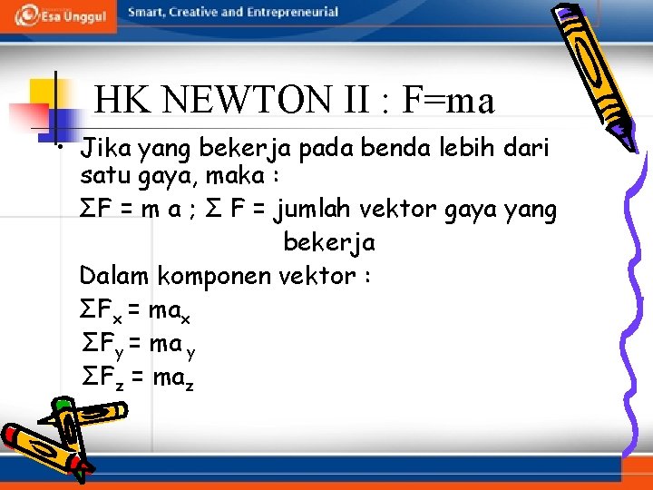 HK NEWTON II : F=ma • Jika yang bekerja pada benda lebih dari satu