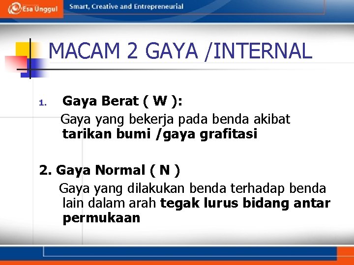 MACAM 2 GAYA /INTERNAL 1. Gaya Berat ( W ): Gaya yang bekerja pada