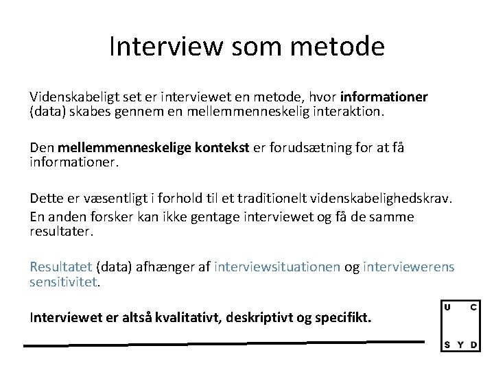 Interview som metode Videnskabeligt set er interviewet en metode, hvor informationer (data) skabes gennem