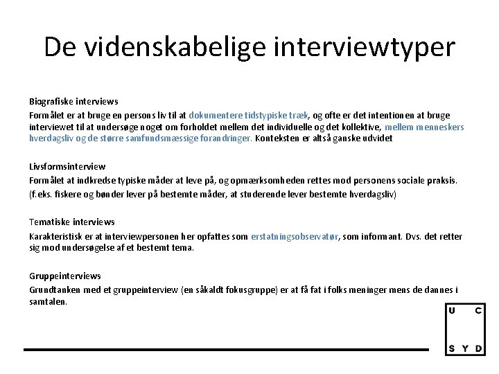 De videnskabelige interviewtyper Biografiske interviews Formålet er at bruge en persons liv til at