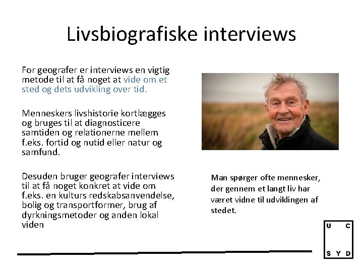 Livsbiografiske interviews For geografer er interviews en vigtig metode til at få noget at