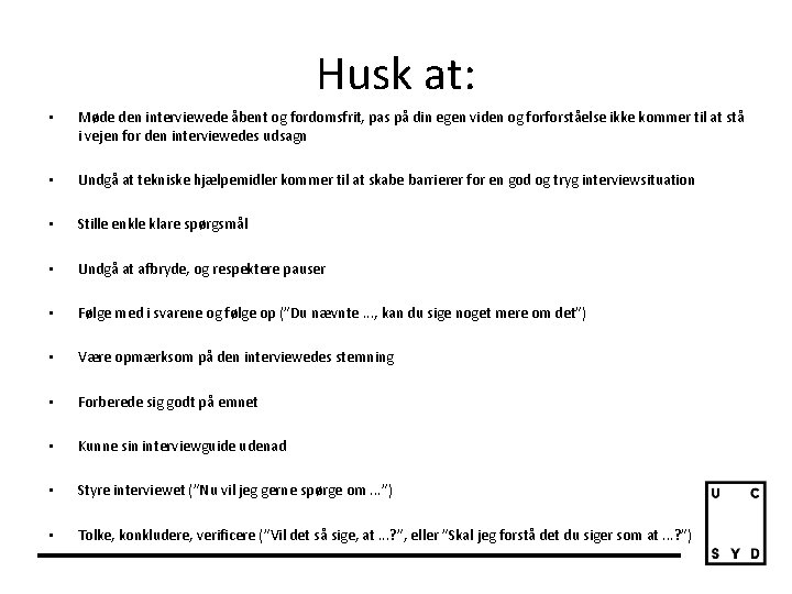 Husk at: • Møde den interviewede åbent og fordomsfrit, pas på din egen viden