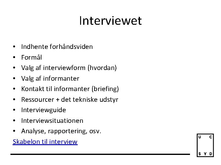 Interviewet • Indhente forhåndsviden • Formål • Valg af interviewform (hvordan) • Valg af