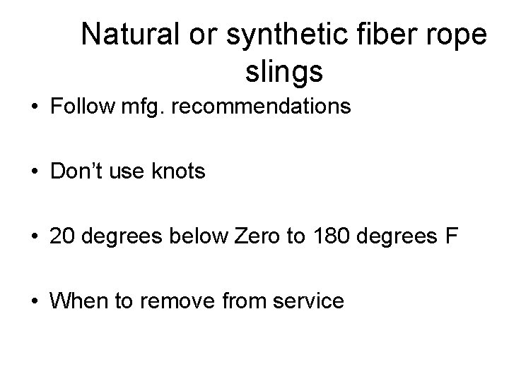 Natural or synthetic fiber rope slings • Follow mfg. recommendations • Don’t use knots
