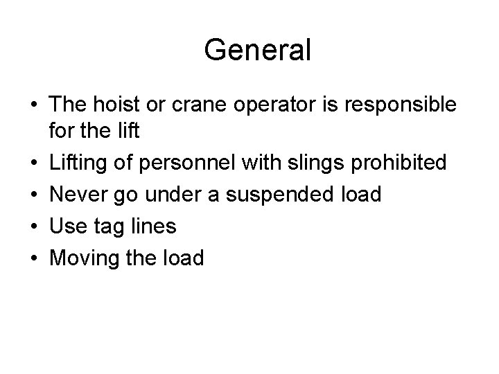 General • The hoist or crane operator is responsible for the lift • Lifting