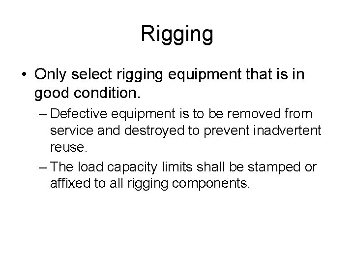 Rigging • Only select rigging equipment that is in good condition. – Defective equipment