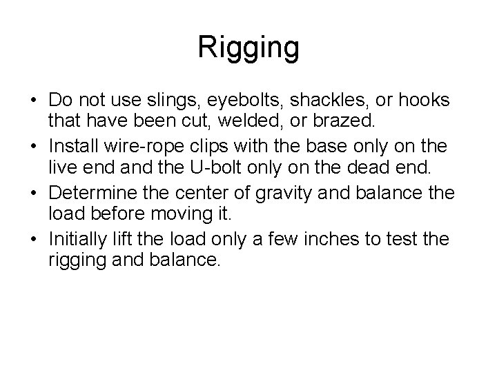 Rigging • Do not use slings, eyebolts, shackles, or hooks that have been cut,