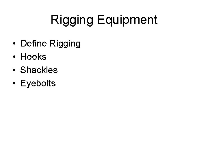 Rigging Equipment • • Define Rigging Hooks Shackles Eyebolts 