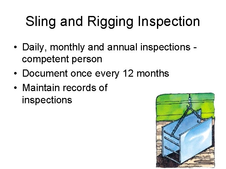 Sling and Rigging Inspection • Daily, monthly and annual inspections competent person • Document