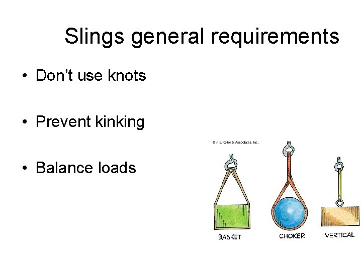 Slings general requirements • Don’t use knots • Prevent kinking • Balance loads 