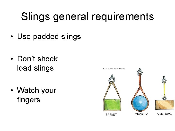 Slings general requirements • Use padded slings • Don’t shock load slings • Watch