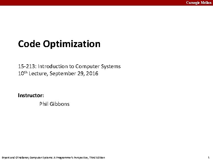 Carnegie Mellon Code Optimization 15 -213: Introduction to Computer Systems 10 th Lecture, September