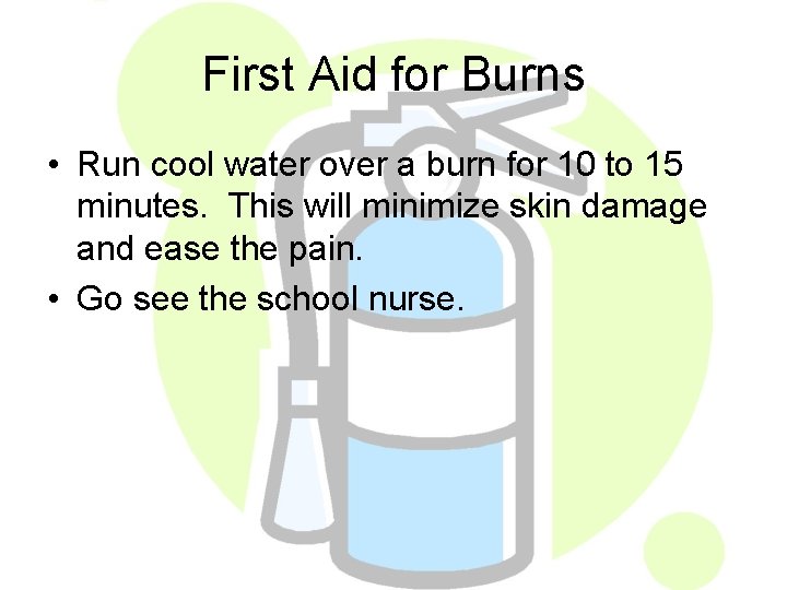 First Aid for Burns • Run cool water over a burn for 10 to