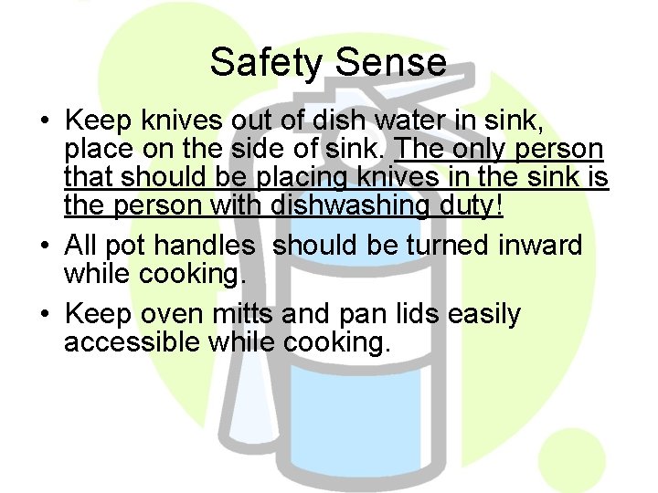 Safety Sense • Keep knives out of dish water in sink, place on the