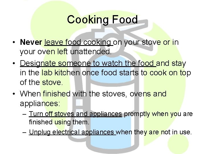 Cooking Food • Never leave food cooking on your stove or in your oven